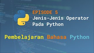Eps. 5 - Jenis-Jenis Operator Pada Python