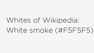 Whites of Wikipedia - White smoke #F5F5F5