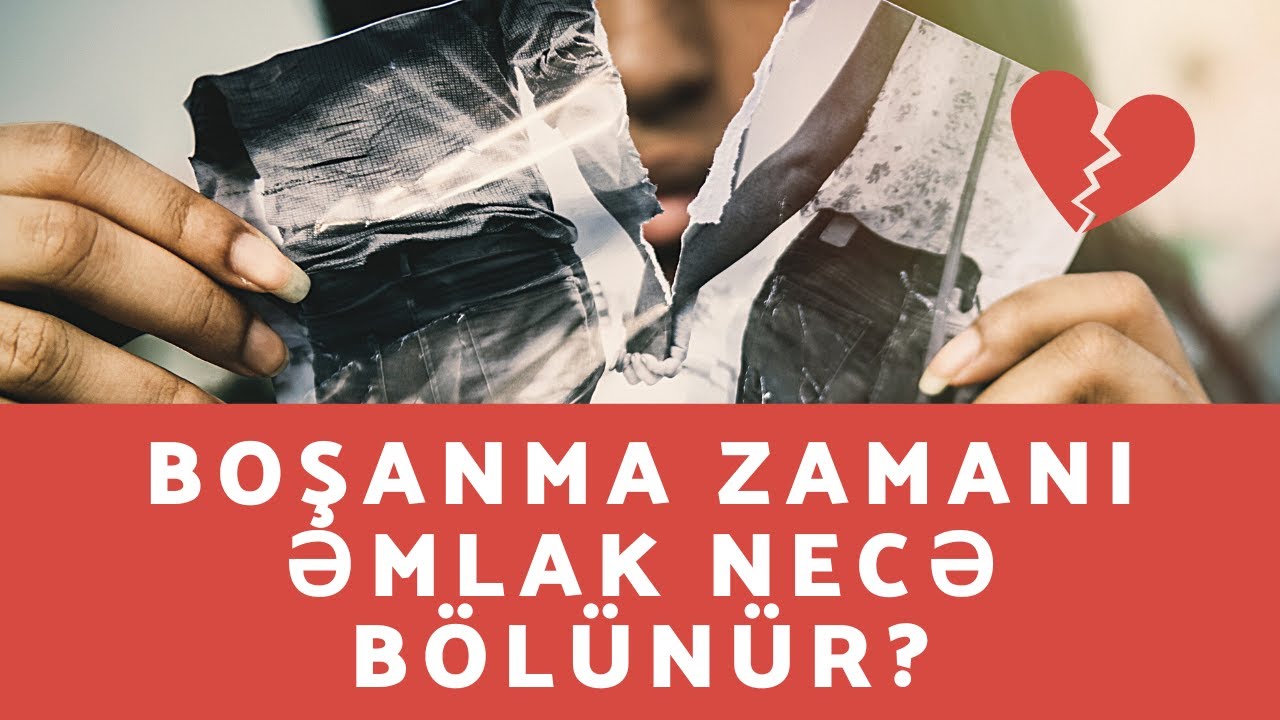 Boşanma zamanı ev kimə düşür? Əmlak necə bölünür?