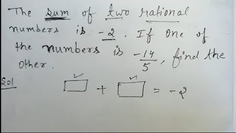 The sum of two rational numbers is -2. If one of the numbers is other. -14/5 find the other Class 7