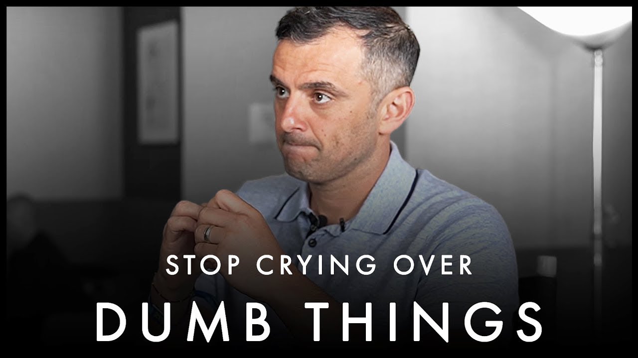 Stop Crying Over Dumb Things! Take Everything In Perspective - Gary ...