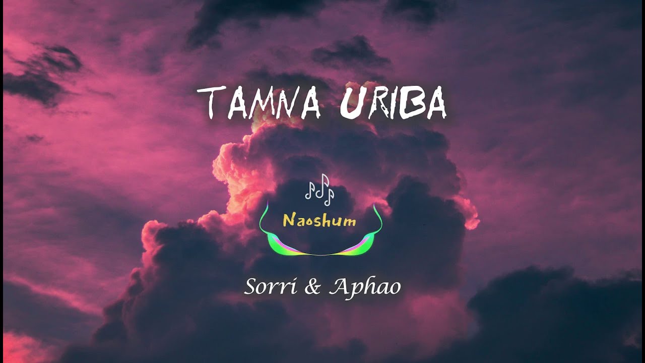 Tamna Uribalyrics Sorri Senjam  Aphao Yumnam Best manipuri song  Tamna Uriba