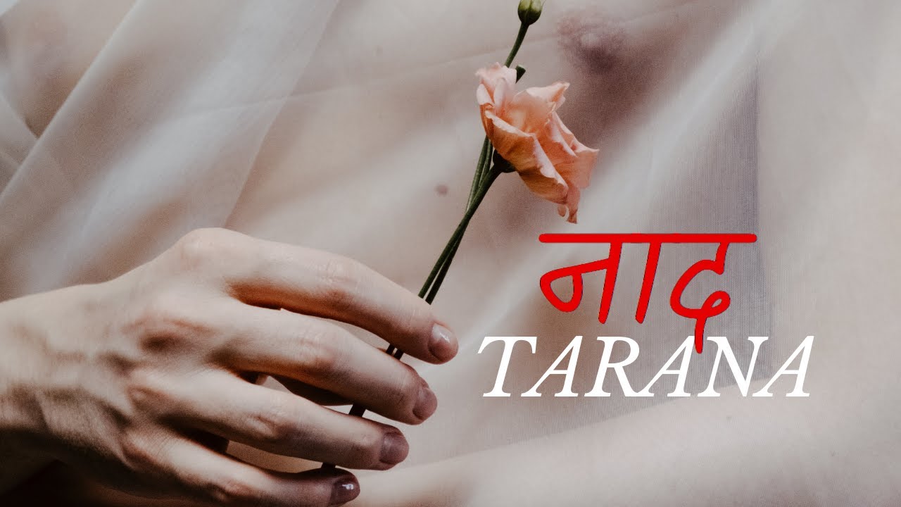 Naad | Tarana | An Ecstatic Anthem from a Court of Earthly Delights | Indian Classical Raga Fusion 