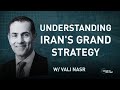 Understanding Iran S Grand Strategy A Discussion With Vali Nasr Understanding Iran S Grand Strategy A Discussion With Vali Nasr