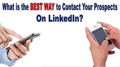 What is the BEST WAY to Contact Your Prospects On LinkedIn ?