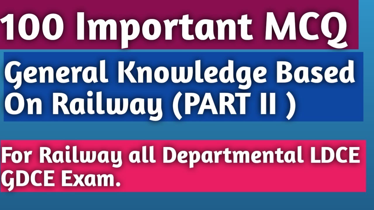 100 Important MCQ || General Knowledge based on Railway(Part II).For Railway all departmental Exam.