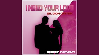 I Need Your Love - Dr. Dion Carter
