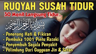 Susah Tidur Dengarkan Bacaan Al Quran ini Ruqyah Pengantar Tidur Penenang Hati dan Jiwa