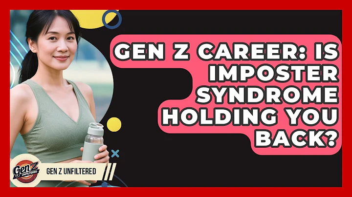 Gen Z Career: Is Imposter Syndrome Holding You Back? - Gen Z Unfiltered