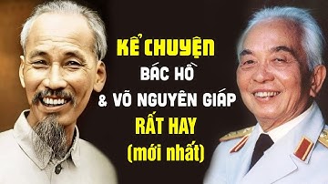 (Mới Nhất) Gs Hoàng Chí Bảo Kể Chuyện BÁC HỒ & VÕ NGUYÊN GIÁP Rất Hay - Khiến TRIỆU NGƯỜI BẬT KHÓC