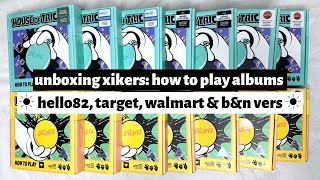 ☼ unboxing xikers: how to play albums ☀︎ hello82, target, walmart, &amp; b&amp;n exclusive versions ☼