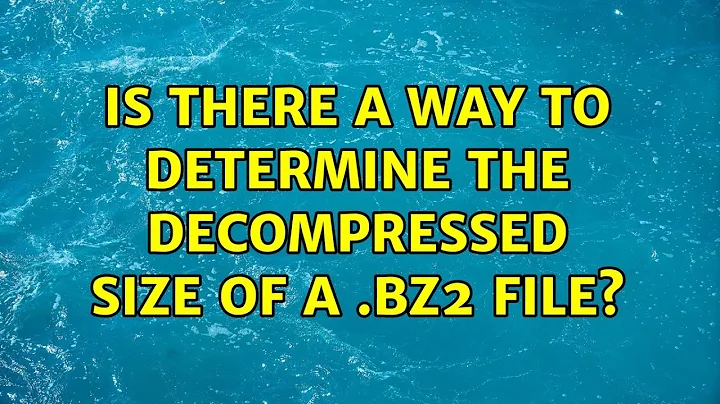 Is there a way to determine the decompressed size of a .bz2 file?