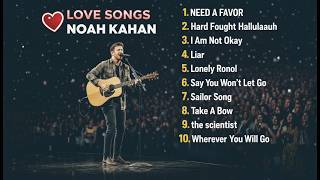 Noah Kahan - love songs collection 💖 All Time Favorite Romantic Tunes 🎶