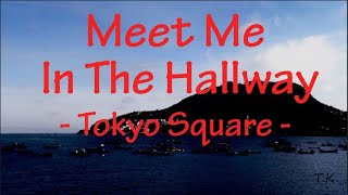 Meet Me In The Hallway - Tokyo Square || Lyrics