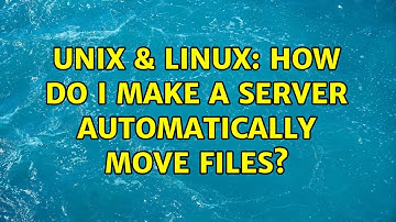 Unix & Linux: How do I make a server automatically move files? (2 Solutions!!)