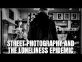 Street photography and the loneliness epidemic