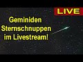 Geminiden Sternschnuppen Höhepunkt 2022 Livestream / Geminiden Maximum in Deutschland live sehen