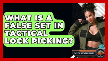 What Is A False Set In Tactical Lock Picking? - Tactical Locker Experts