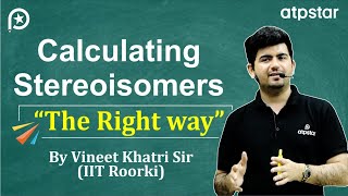 Calculation of Stereoisomers organic chemistry | IIT JEE & NEET | Vineet Khatri Sir | ATP STAR Kota