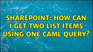 Sharepoint: How can I get two List Items using one Caml Query? (3 Solutions!!)