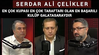 Serdar Ali Çelikler Türkiyenin En Başarılı En Çok Taraftarı Olan Takım Galatasaray