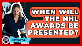 When Will The NHL Awards Be Presented? - Hockey Fan Network