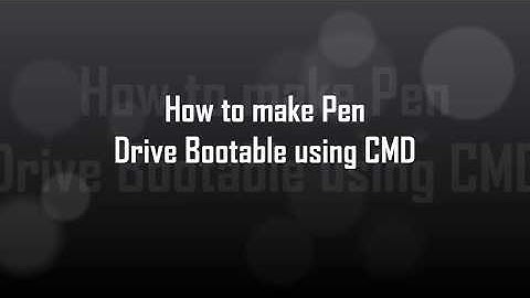 how to make bootable pen drive using command prompt for windows xp/7/8/8.1/10