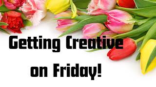 Getting Creative on Friday!- 03-13-2026  - HowToGetCreative.com