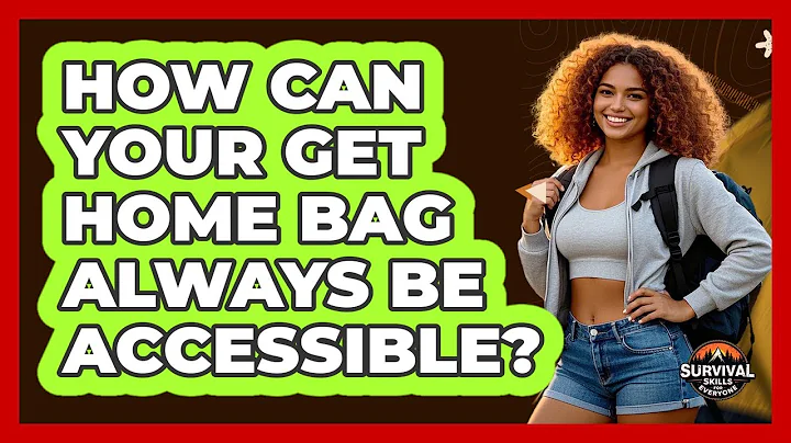 How Can Your Get Home Bag Always Be Accessible? - Survival Skills for Everyone