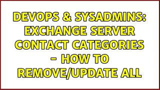 Celebrity DevOps & SysAdmins: Exchange Server Contact Categories - How to Remove/Update All (3 Solutions!!) Profile