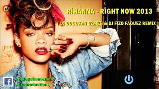 Rihanna - Right Now 2013 (Dj Doğukan Özmen & Dj Fizo Faouez Remix)