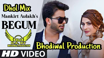 Begum Dhol Remix New Punjabi Song Mankirat Aulakh bhodiwal Production DJ Remix Song