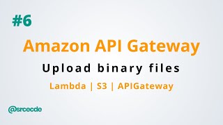 How to upload binary files using API Gateway - Amazon API Gateway p6
