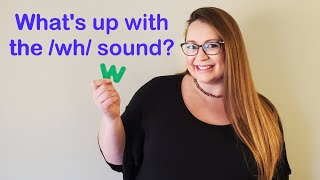 The /wh/ sound - What is it, anyway?