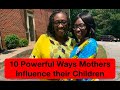 10 Most Powerful Ways Mothers Influence their Children - Part 2