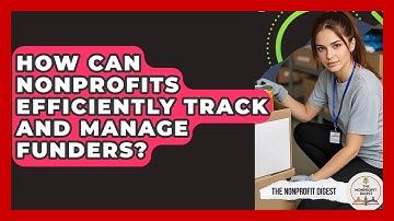 How Can Nonprofits Efficiently Track And Manage Funders? - The Nonprofit Digest
