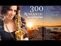 300 Beautiful Romantic Melodies | Relaxing Saxophone Instrumental Background Music | Sax Love Songs