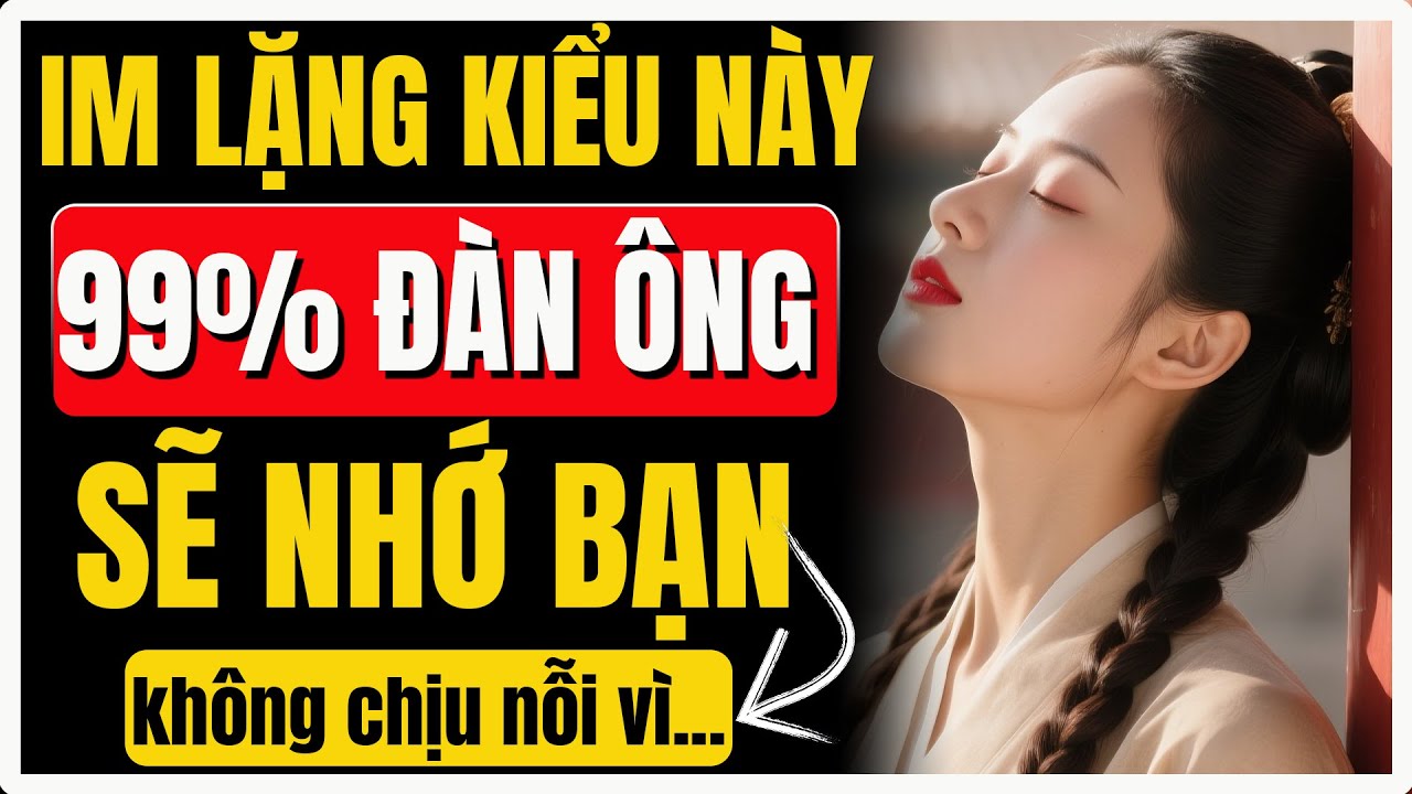 6 Kiểu im lặng khiến 99% đàn ông phát điên vì nhớ bạn | Nữ Khắc Kỷ