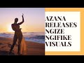 Azana releases Ngize Ngifike visuals