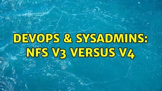 DevOps & SysAdmins: NFS v3 versus v4