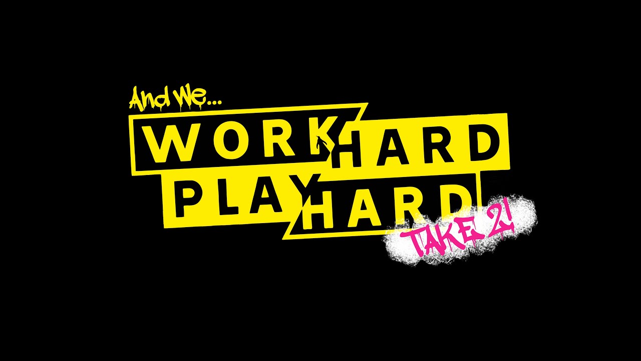 we work hard play hard
