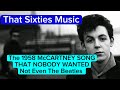 That Sixties Music - The 1958 McCARTNEY SONG THAT NOBODY WANTED - Not Even The Beatles