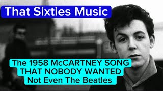 That Sixties Music  The 1958 McCARTNEY SONG THAT NOBODY WANTED  Not Even The Beatles