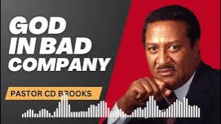 God in Bad Company - Pastor CD Brooks