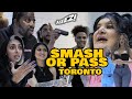 SMASH OR PASS: TORONTO