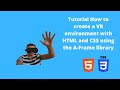 Tutorial How to create a basic VR scene with HTML and CSS using A-frame framework