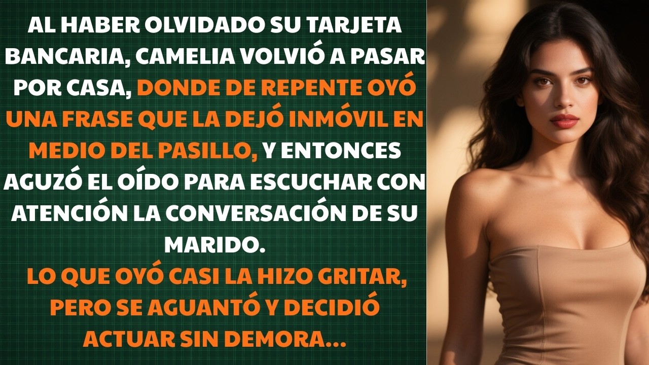 Al haber olvidado su tarjeta bancaria, Camelia volvió a casa y de repente oyó una frase que la dejó…