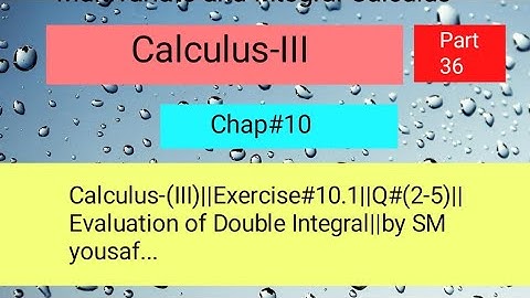 Calculus-(III)||Exercise#10.1||Q#(2-5)||Evaluation of Double Integral||by SM yousaf...Part 02