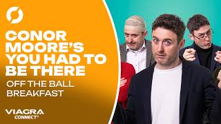 Conor Moore's You Had to be There PT.2! | Trump & Joe Brolly react to Mayo, Keeping sketches fresh