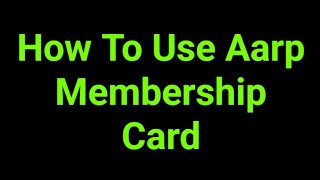 How To Use Aarp Membership Card